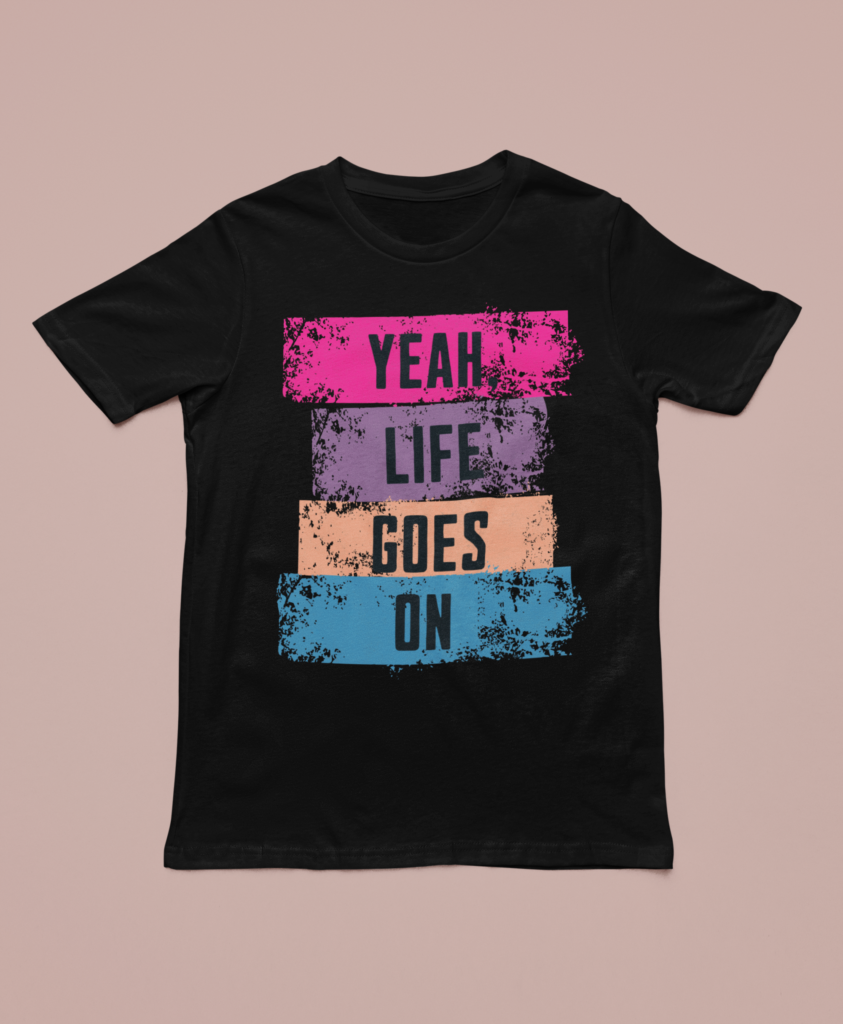 YEAH, LIFE GOES ON